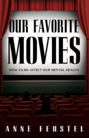 Our Favorite Movies: How Films Affect Our Mental Health 1732902232 Book Cover