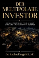 DER MULTIPOLARE INVESTOR - Wie man Portfolios für eine Welt ohne eine einzige Ordnung aufbaut (German Edition) 3912703477 Book Cover