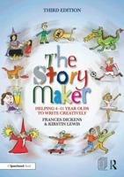 The Story Maker: Helping 4 – 11 Year Olds to Write Creatively 1138480371 Book Cover