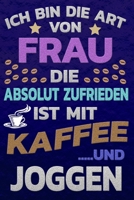 Ich bin die Art von Frau die absolut zufrieden ist mit Kaffee und JOGGEN: Punktkariertes Papier Bullet Journal Notizheft Skizzenbuch Tagebuch Gepunktete Seiten Dot Grid Notebook 1651152470 Book Cover