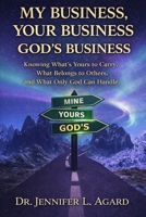 MY BUSINESS, YOUR BUSINESS, GOD’S BUSINESS: Learning the Freedom of Staying in Your Lane and Trusting God With the Rest B0GXBQ8J16 Book Cover