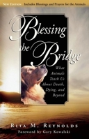 Blessing the Bridge: What Animals Teach Us About Death, Dying , and Beyond