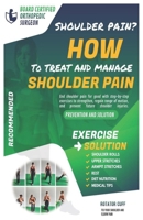 How to treat and manage shoulder pain: The Solution & Prevention with Recommended Exercises B08JMJ5ZZF Book Cover