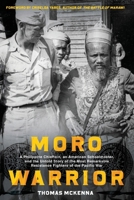 Moro Warrior: A Philippine Chieftain, an American Schoolmaster, and The Untold Story of the Most Remarkable Resistance Fighters of World War II in the Pacific 1956450084 Book Cover