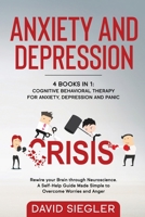 Anxiety and Depression: 4 BOOKS IN 1: Cognitive Behavioral Therapy for Anxiety, Depression & Panic. Rewire your Brain through Neuroscience. A Self-Help Guide Made Simple on how to Stop Worrying & Ange 1801188548 Book Cover