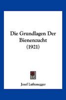 Die Grundlagen Der Bienenzucht. 1161099182 Book Cover