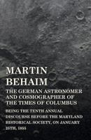 Martin Behaim: The German Astronomer And Cosmographer Of The Times Of Columbus 0548494622 Book Cover