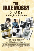 The Jake Mosby Story: A Man for All Seasons 0988964430 Book Cover