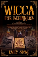 Wicca for Beginners: A Wiccan Religion Guide for Beginners from Fundamentals to Practicing Rituals and Wiccan Self-care. All You Need to Know about Living as Witches 1690790172 Book Cover