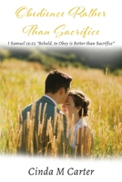 Obedience Rather Than Sacrifice: I Samuel 15:22 Behold, to Obey is Better than Sacrifice 1955955409 Book Cover