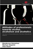 Attitudes of professionals towards alcohol, alcoholism and alcoholics 6209678653 Book Cover