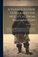 A Voyage to New Guinea and the Moluccas, From Balambangan: Including an Account of Magindano, Sooloo, and Other Islands ... Performed in the Tartar ... During the Years 1774, 1775, and 1776 1022229257 Book Cover