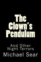 The Clown's Pendulum: And Other Night Terrors 1495337464 Book Cover