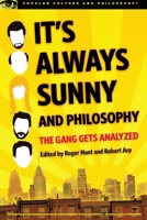 It's Always Sunny and Philosophy: The Gang Gets Analyzed 0812698916 Book Cover