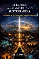 EL PACTO DE LAS GRANDES CIUDADES SUBTERRANEAS: Refugios Secretos, Infraestructuras Ocultas Y Cartografías Extraoculares De Los Espacios Donde Se Prepara El Siguiente Modelo Del Mundo B0GPWZG2D8 Book Cover