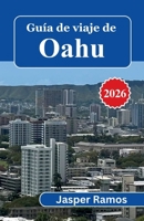 Guía de viaje de Oahu 2026: Dónde alojarse, qué comer y cómo moverse: una guía práctica para quienes visitan las islas hawaianas por primera vez. (Spanish Edition) B0GXB43VR8 Book Cover