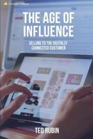 The Age of Influence: Selling to the Digitally Connected Customer 1640073612 Book Cover