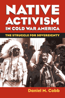 Native Activism in Cold War America: The Struggle for Sovereignty 0700617507 Book Cover
