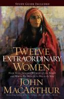 Twelve Extraordinary Women: How God Shaped Women of the Bible, and What He Wants to Do with You 1400280257 Book Cover