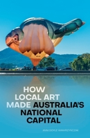 How Local Art Made Australia’s National Capital 176046340X Book Cover