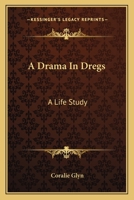 A Drama In Dregs: A Life Study 1241389403 Book Cover