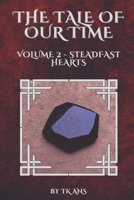 The tale of our time: Volume II - Steadfast Hearts 1738712842 Book Cover