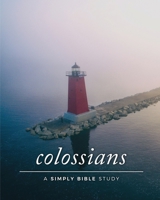 Colossians: A Simply Bible Study 1986359255 Book Cover