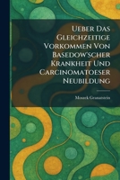 Ueber das Gleichzeitige Vorkommen von Basedow'scher Krankheit und Carcinomatoeser Neubildung (German Edition) 102605799X Book Cover