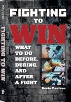 Fighting to Win: What to Do Before, During, and After a Fight 1610040163 Book Cover