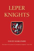 Leper Knights: The Order of St Lazarus of Jerusalem in England, C.1150-1544. Studies in the History of Medieval Religion. 1843830671 Book Cover