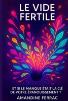 Le Vide Fertile: Et si le Manque Était la Clé de Votre Épanouissement ? (French Edition) B0F7HTLCN8 Book Cover