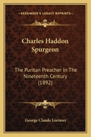 Charles Haddon Spurgeon: The Puritan Preacher In The Nineteenth Century 1246504448 Book Cover