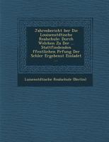Jahresbericht �ber Die Louisenst�dtische Realschule: Durch Welchen Zu Der ... Stattfindenden �ffentlichen Pr�fung Der Sch�ler Ergebenst Einladet ... 1286871174 Book Cover