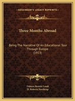 Three Months Abroad: Being The Narrative Of An Educational Tour Through Europe 1143312058 Book Cover