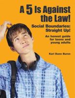A 5 Is Against the Law! Social Boundaries: Straight Up! An honest guide for teens and young adults 1931282358 Book Cover