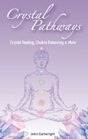 Crystal Pathways: Crystal Healing, Chakra Balancing and More 180558703X Book Cover