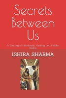 Secrets Between Us: A Journey of Heartbreak, Healing, and Hidden Desires (The Forbidden Desires Series) B0F389GD44 Book Cover