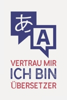 Vertrau mir ich bin ÜBERSETZER: Genschenk I Schön liniertes Taschenbuch Notizbuch oder Journal (German Edition) 1690932953 Book Cover
