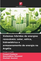 Sistemas híbridos de energias renováveis: solar, eólica, hidroelétrica e armazenamento de energia na Argélia: Energias na Argélia (Portuguese Edition) 6208745438 Book Cover