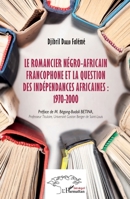 Le romancier négro-africain francophone et la question des indépendances africaines : 1970-2000 (Harmattan Sénégal) (French Edition) 2343200939 Book Cover