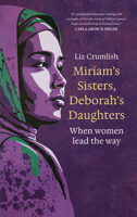 Miriam's Sisters, Deborah's Daughters: Biblical Women as Models of Leadership 1786226057 Book Cover