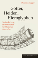 Gotter, Heiden, Hieroglyphen: Die Entdeckung Des Nordlichen Polytheismus 1600-1650 3506795279 Book Cover