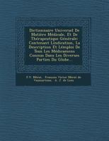 Dictionnaire Universel De Mati�re M�dicale, Et De Th�rapeutique G�n�rale: Contenant L�ndication, La Description Et L�mploi De Tous Les M�dicamens Connus Dans Les Diverses Parties Du Globe... 1249971764 Book Cover