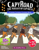 CAPY ROAD - The Pursuit of Capyness 2: A Happier Capybara Coloring Book: Adult Coloring Book, Children's Coloring Book, For Ages 5 - 105 B08LNBH7RG Book Cover