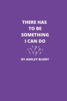 THERE HAS TO BE SOMETHING I CAN DO B0BCYKM5P2 Book Cover