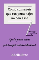 Cómo conseguir que tus personajes no den asco: Guía para crear personajes extraordinarios B0C47NHB3W Book Cover