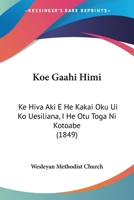 Koe Gaahi Himi: Ke Hiva Aki E He Kakai Oku Ui Ko Uesiliana, I He Otu Toga Ni Kotoabe (1849) 1437110819 Book Cover