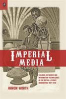 Imperial Media: Colonial Networks and Information Technologies in the British Literary Imagination, 1857–1918 0814252818 Book Cover