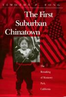 The First Suburban Chinatown: The Remaking of Monterey Park, California (Asian American History and Culture Series) 1566392624 Book Cover