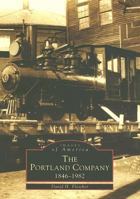 The Portland Company: 1846-1982 (Images of America: Maine) 0738511404 Book Cover